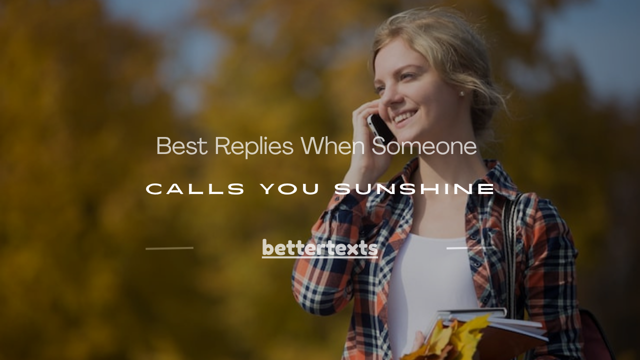 Read more about the article 100+ Best Replies When Someone Calls You Sunshine