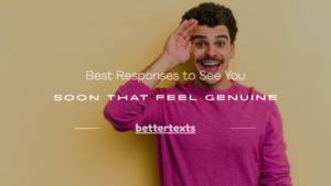 Read more about the article 150+ Best Responses to See You Soon That Feel Genuine