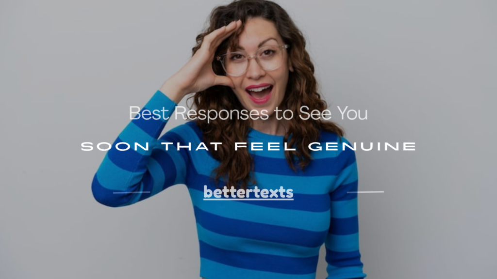 responses to see you soon