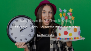 Read more about the article 120+ Best Please Be on Time Birthday Invitation Wording Ideas