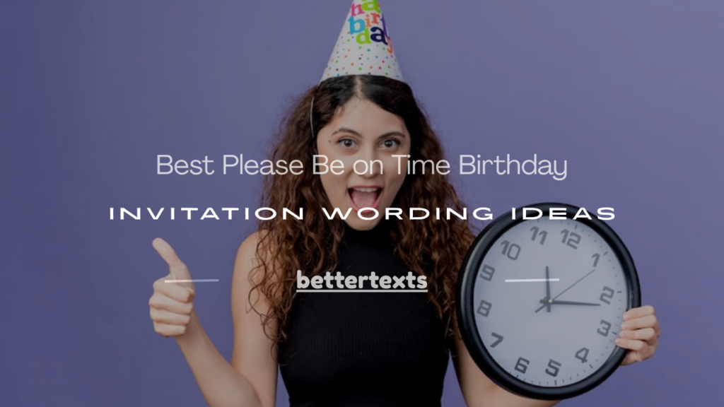 please be on time invitation wording for birthday