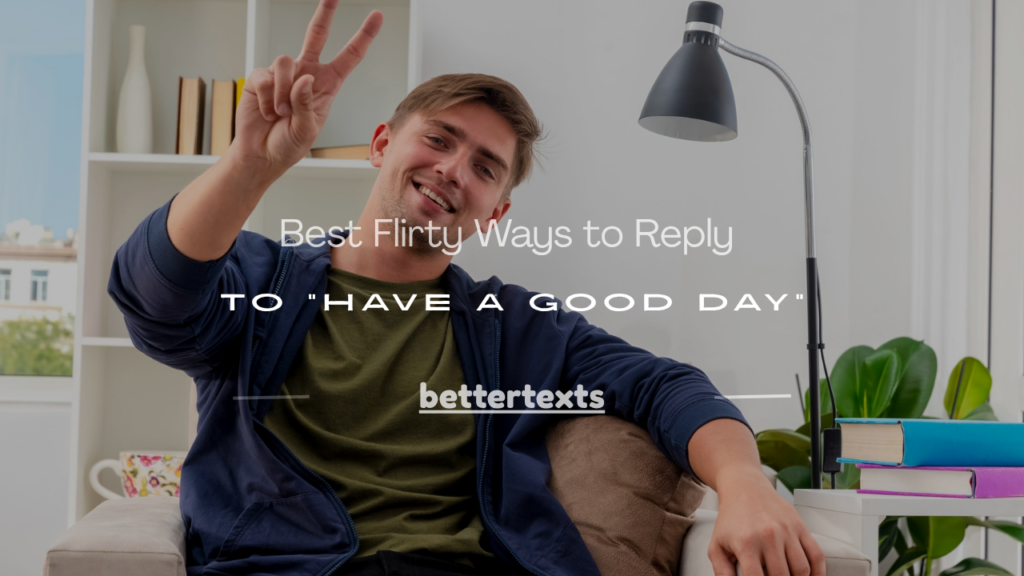 flirty response to have a good day